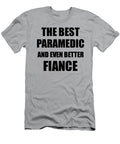 Paramedic Fiance Funny Gift Idea for Betrothed Gag Inspiring Joke the Best and Even Better Funny Gift Ideas T-Shirt