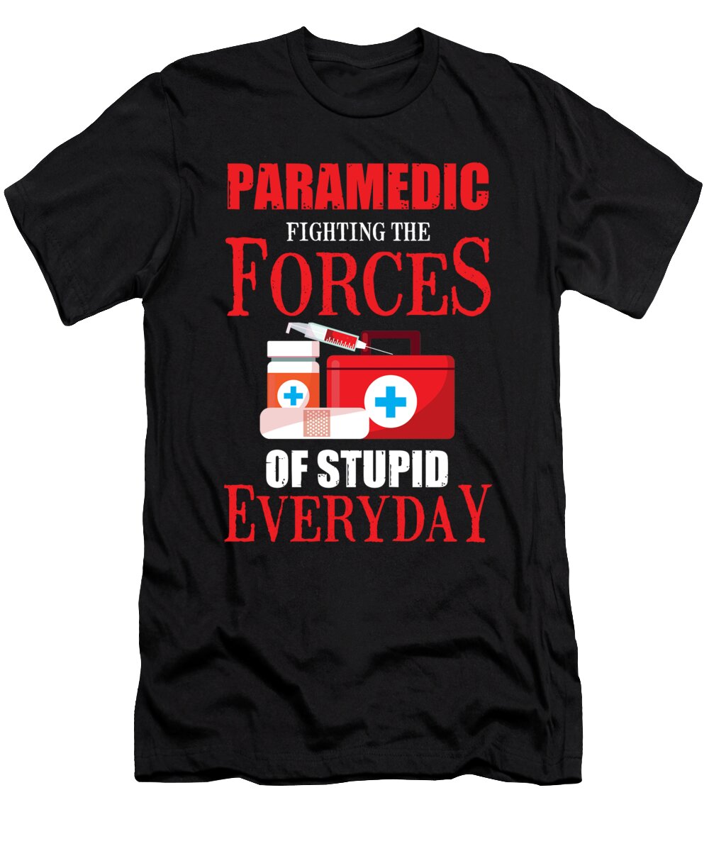 Paramedic Fighting the Forces of Stupid Everyday Emt Ems Nurse Medicine Gift Thomas Larch T-Shirt