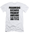 Paramedic Freaking Awesome Funny Gift for Coworker Job Prank Gag Idea Funny Gift Ideas T-Shirt