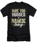 Paramedic Gift Have You Hugged Your Paramedic Gifts Kanig Designs T-Shirt