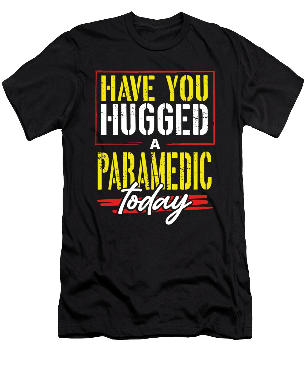 Paramedic Gift Have You Hugged Your Paramedic Kanig Designs T-Shirt
