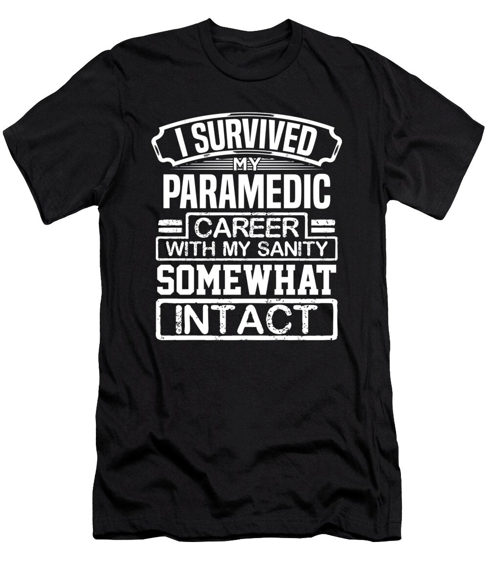 Paramedic Gift I Survived My Paramedic Career with My Sanity Somewhat Intact Paramedic Kanig Designs T-Shirt
