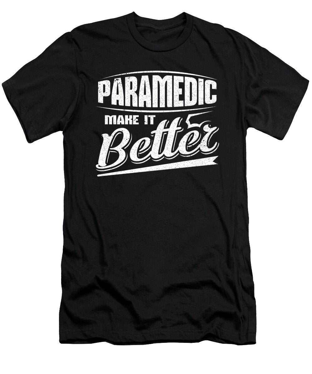 Paramedic Gift Idea Paramedic Make It Better Paramedic Kanig Designs T-Shirt