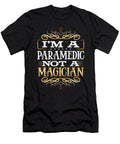 Paramedic Gift Im a Paramedic Not a Magician Paramedic Humor Kanig Designs T-Shirt