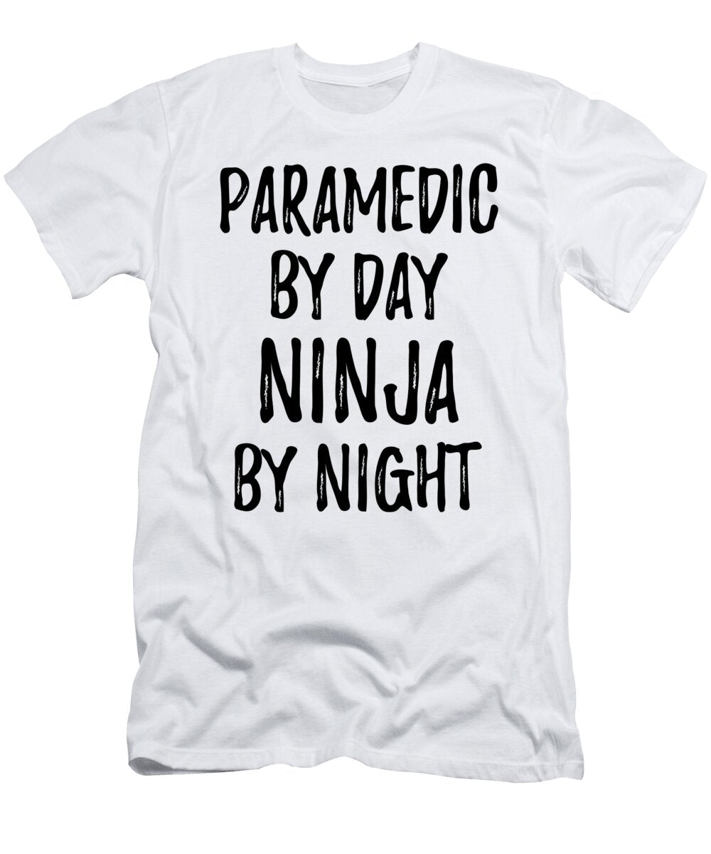 Paramedic Gift Ninja By Day Paramedic By Night Funny Gift Ideas T-Shirt
