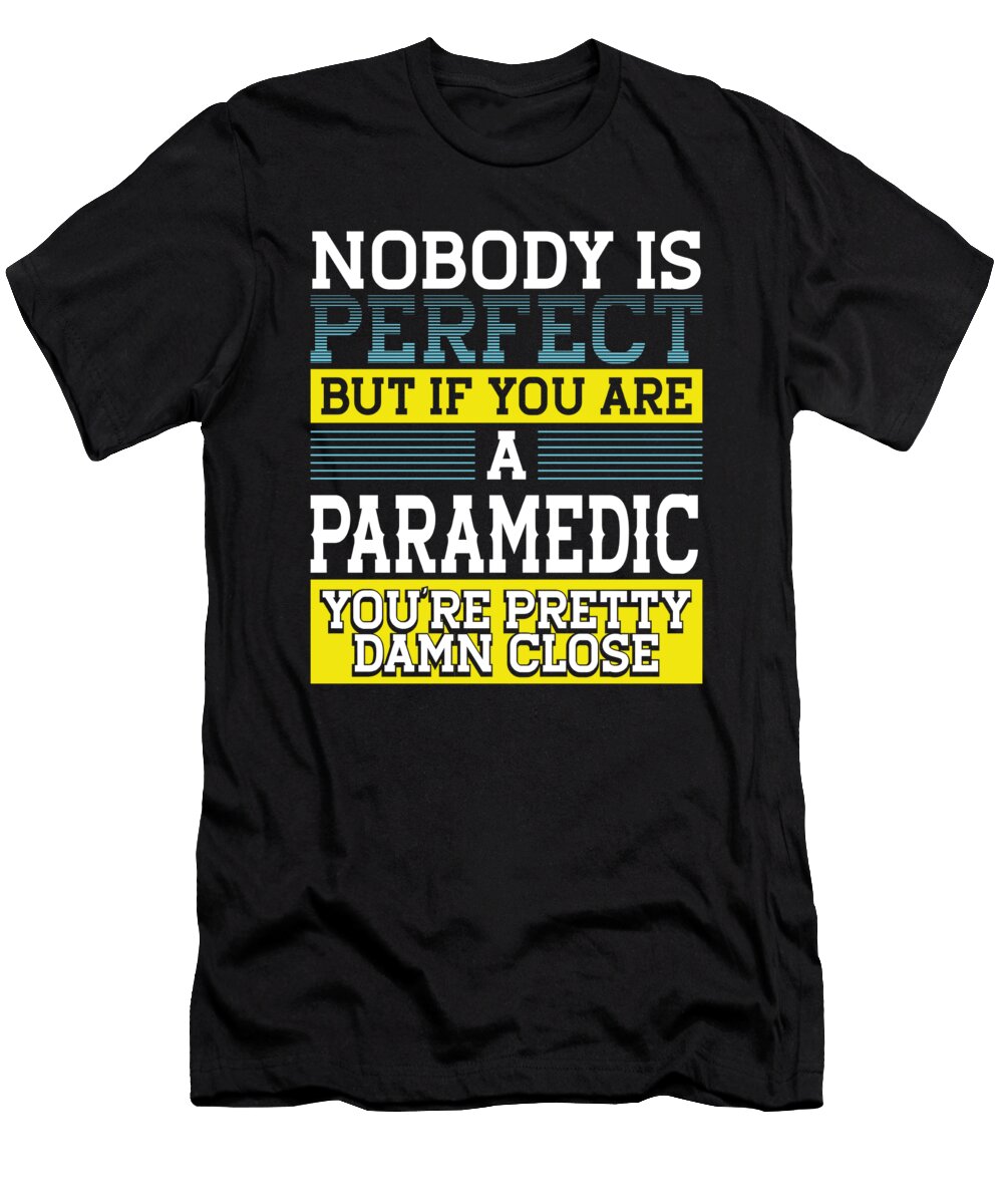Paramedic Gift Nobody Perfect Paramedic Close to Perfect Kanig Designs T-Shirt