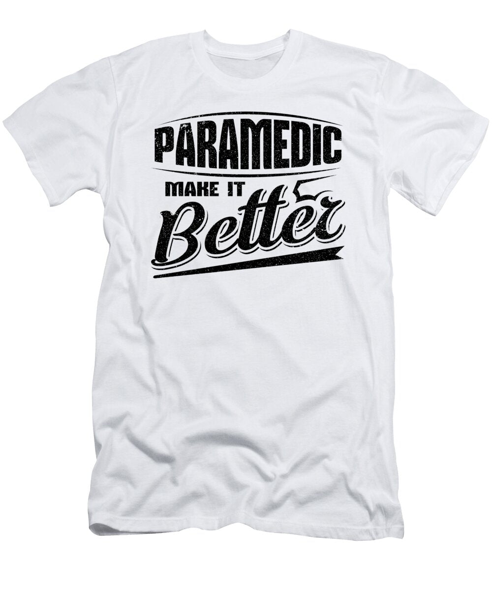 Paramedic Gift Paramedic Make It Better Paramedic Kanig Designs T-Shirt