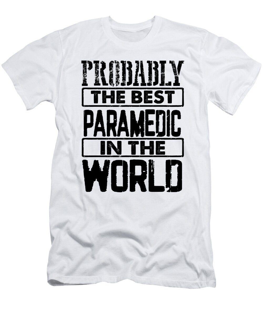 Paramedic Gift Probably Best Paramedic in the World First Responder Gift Idea Kanig Designs T-Shirt