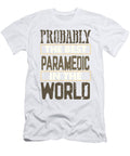 Paramedic Gift Probably Best Paramedic in the World First Responder Gift Kanig Designs T-Shirt