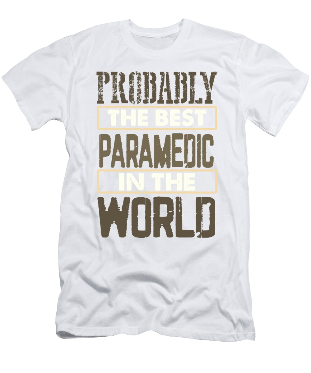 Paramedic Gift Probably Best Paramedic in the World First Responder Gift Kanig Designs T-Shirt