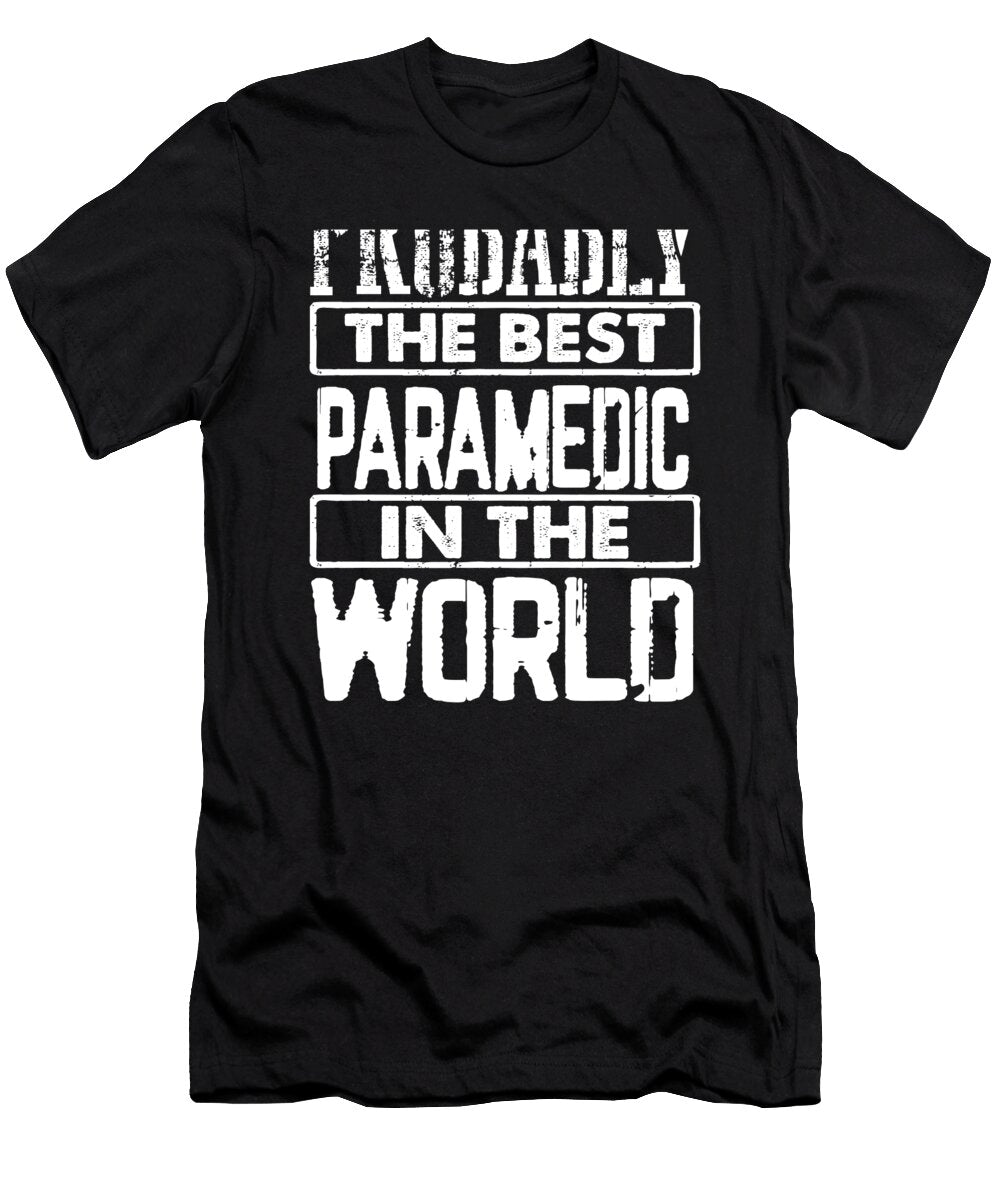 Paramedic Gift Probably Best Paramedic in the World First Responder Gifts Kanig Designs T-Shirt