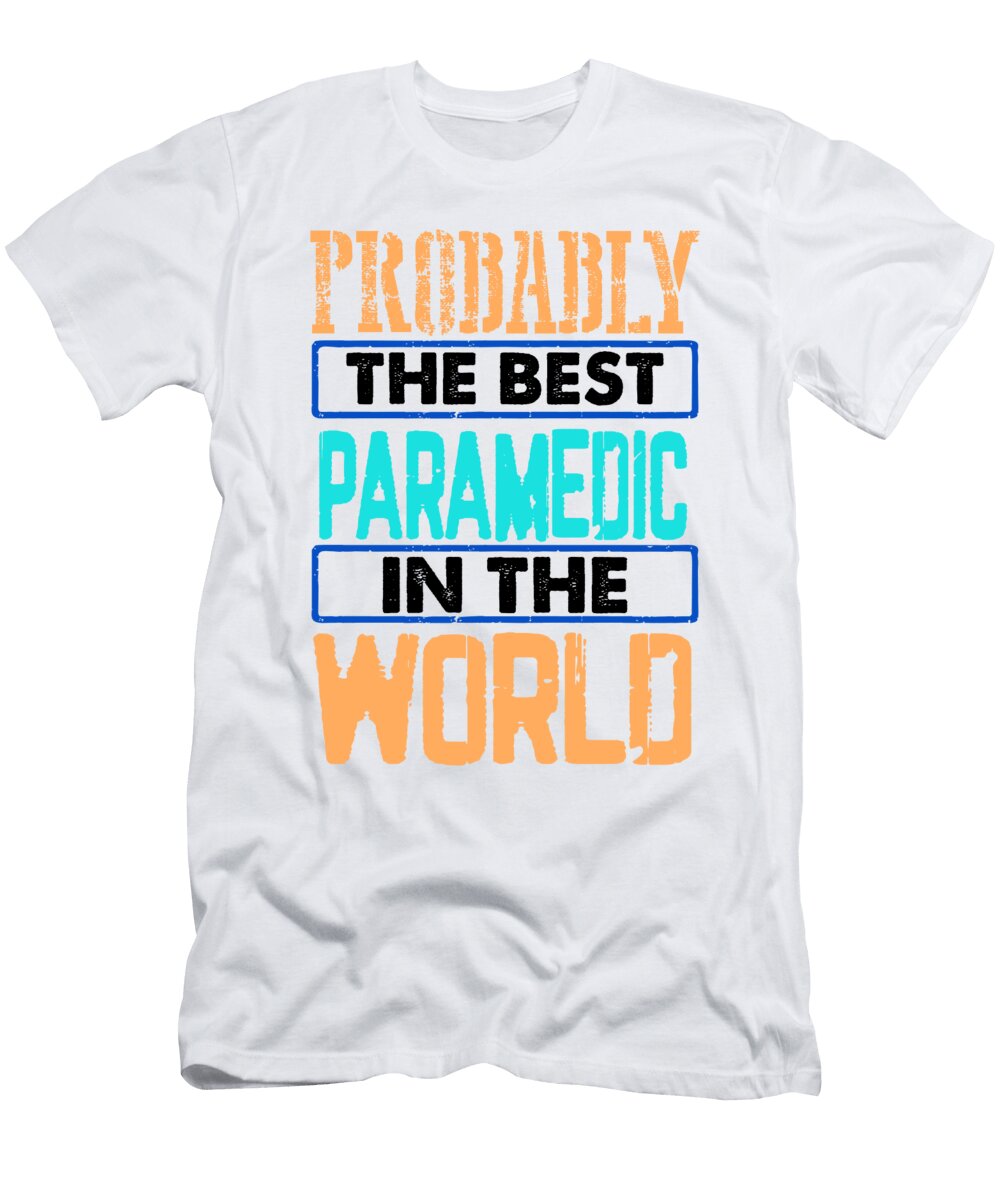 Paramedic Gift Probably Best Paramedic in the World First Responder Kanig Designs T-Shirt