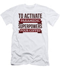 Paramedic Gift to Activate Paramedic Superpowers Pour Coffee Gift for Paramedic Funny Coworker Boss Mug Gift Orange Pieces T-Shirt