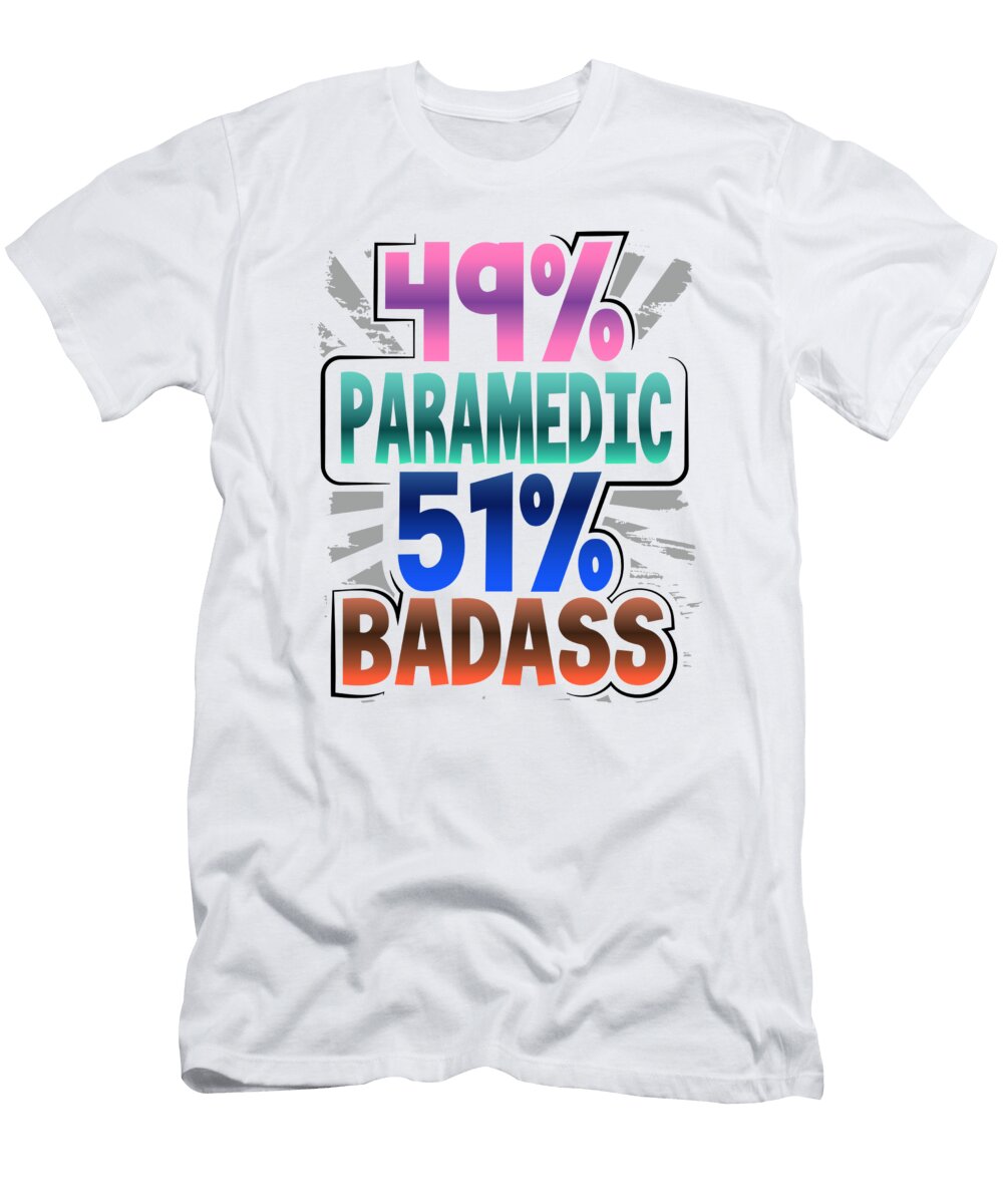 Paramedic Gifts 49 Paramedic 51 Badass Paramedic Humor Gift Kanig Designs T-Shirt