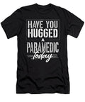 Paramedic Gifts Have You Hugged Your Paramedic Gift Kanig Designs T-Shirt