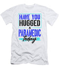 Paramedic Gifts Have You Hugged Your Paramedic Kanig Designs T-Shirt