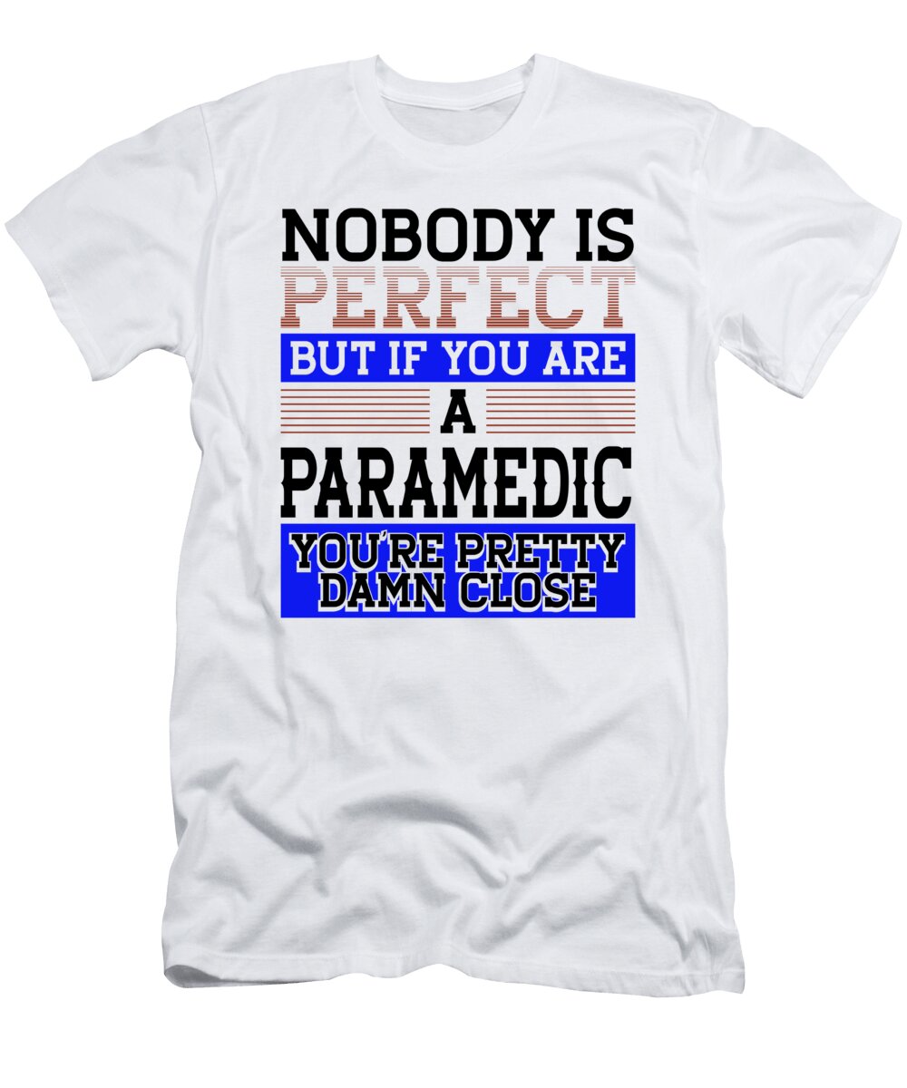 Paramedic Gifts Nobody Perfect Paramedic Close to Perfect Kanig Designs T-Shirt
