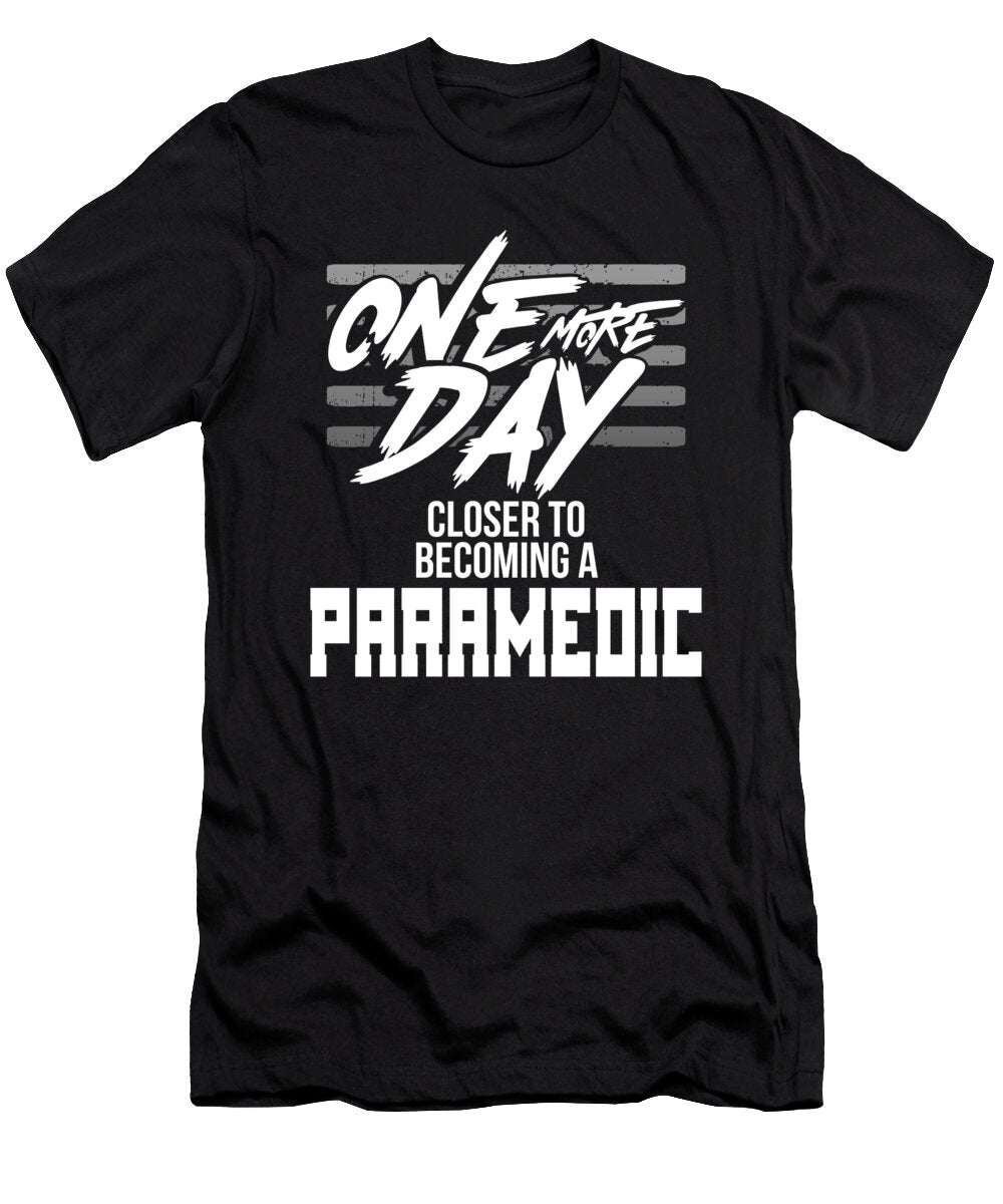 Paramedic Gifts One Day Closer to Becoming a Paramedic Gift Kanig Designs T-Shirt
