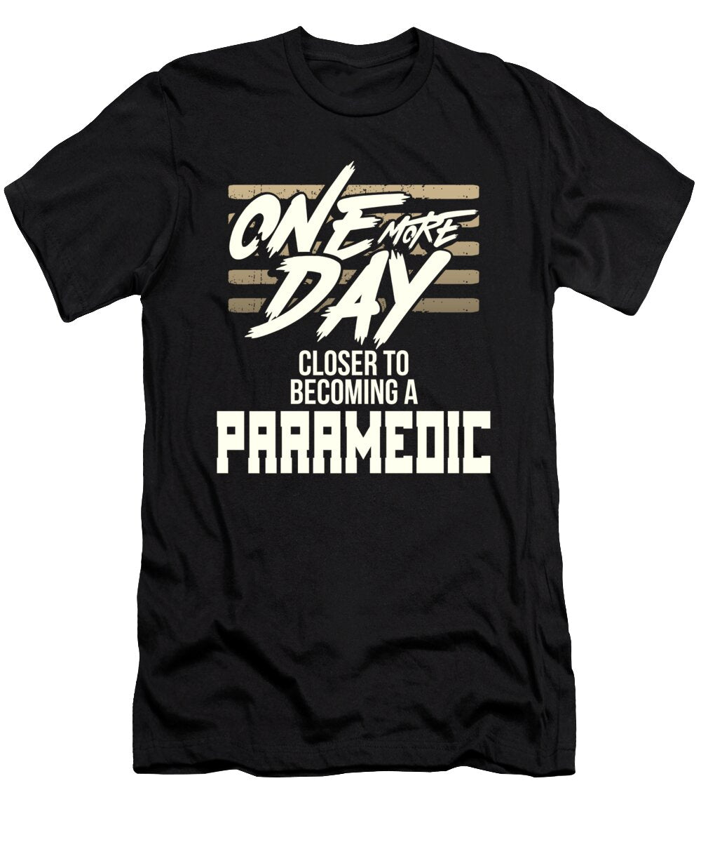 Paramedic Gifts One Day Closer to Becoming a Paramedic Gifts Kanig Designs T-Shirt