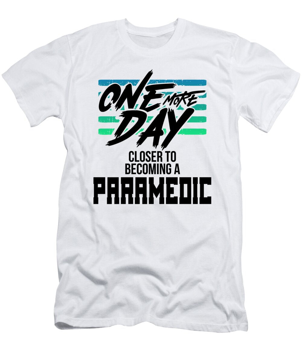 Paramedic Gifts One Day Closer to Becoming a Paramedic Kanig Designs T-Shirt