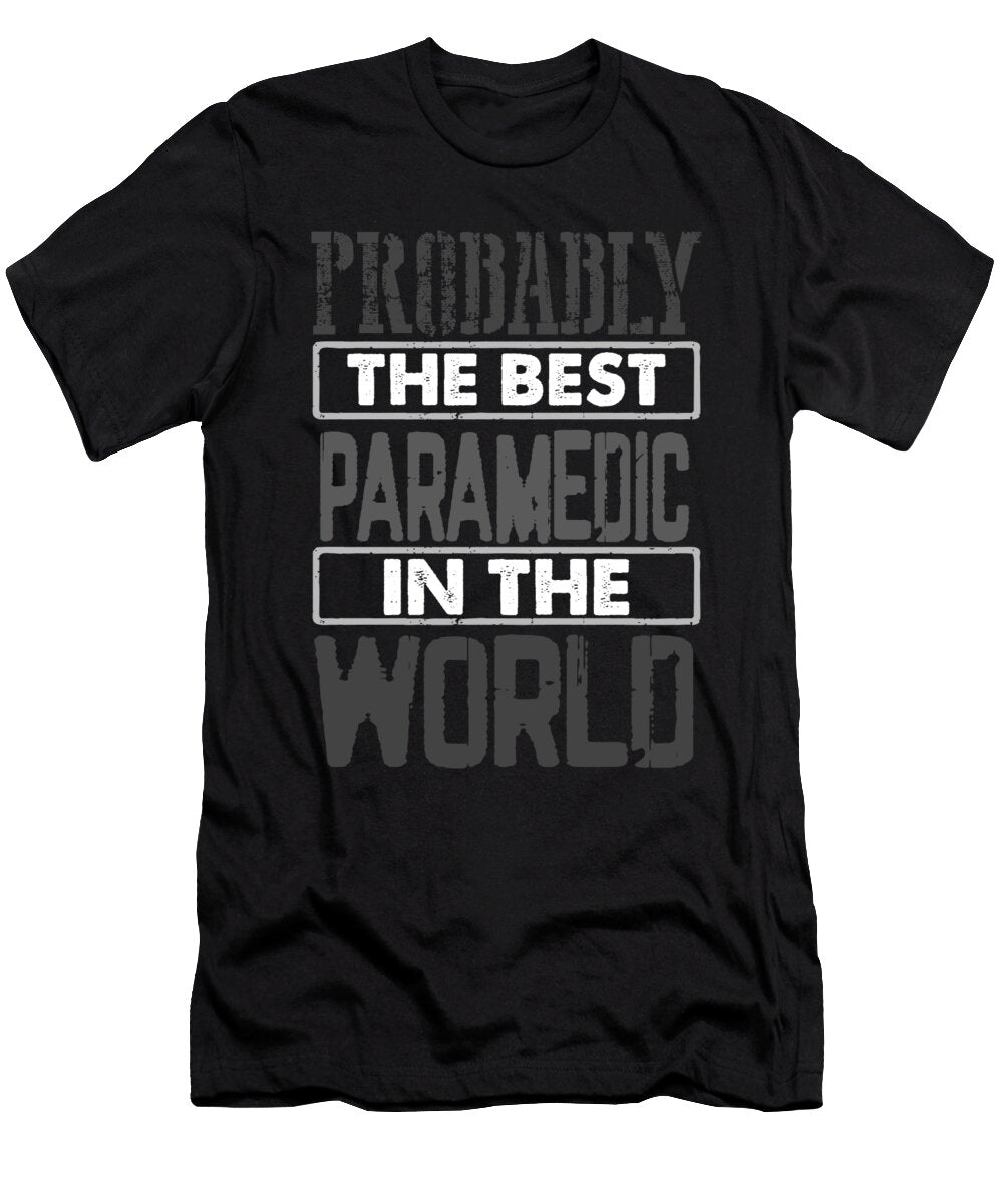 Paramedic Gifts Probably Best Paramedic in the World First Responder Kanig Designs T-Shirt