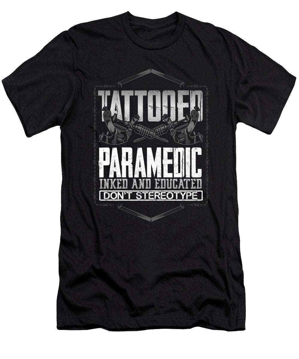 Paramedic Gifts Tattooed Paramedic Inked Educated Dont Sterotype Tattooed Paramedic Gift Kanig Designs T-Shirt