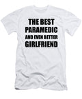 Paramedic Girlfriend Funny Gift Idea for Gf Gag Inspiring Joke the Best and Even Better Funny Gift Ideas T-Shirt