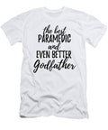 Paramedic Godfather Funny Gift Idea for Godparent Gag Inspiring Joke the Best and Even Better Funny Gift Ideas T-Shirt