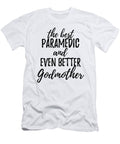 Paramedic Godmother Funny Gift Idea for Godparent Gag Inspiring Joke the Best and Even Better Funny Gift Ideas T-Shirt