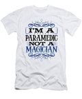 Paramedic Humor Im a Paramedic Not a Magician Paramedic Gift Kanig Designs T-Shirt