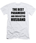 Paramedic Husband Funny Gift Idea for Lover Gag Inspiring Joke the Best and Even Better Funny Gift Ideas T-Shirt