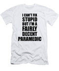 Paramedic I Cant Fix Stupid Funny Coworker Gift Funny Gift Ideas T-Shirt