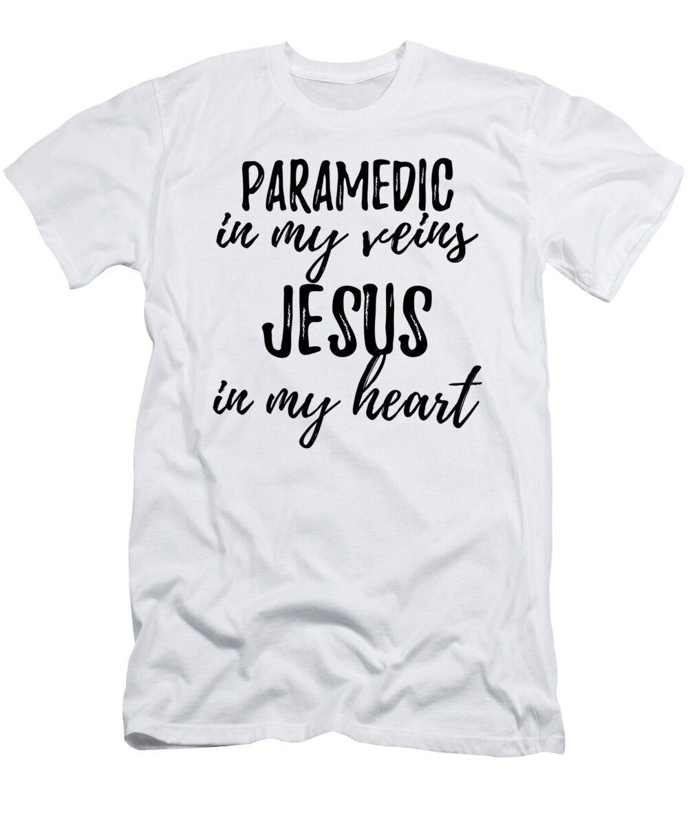 Paramedic in My Veins Jesus in My Heart Funny Christian Coworker Gift Funny Gift Ideas T-Shirt