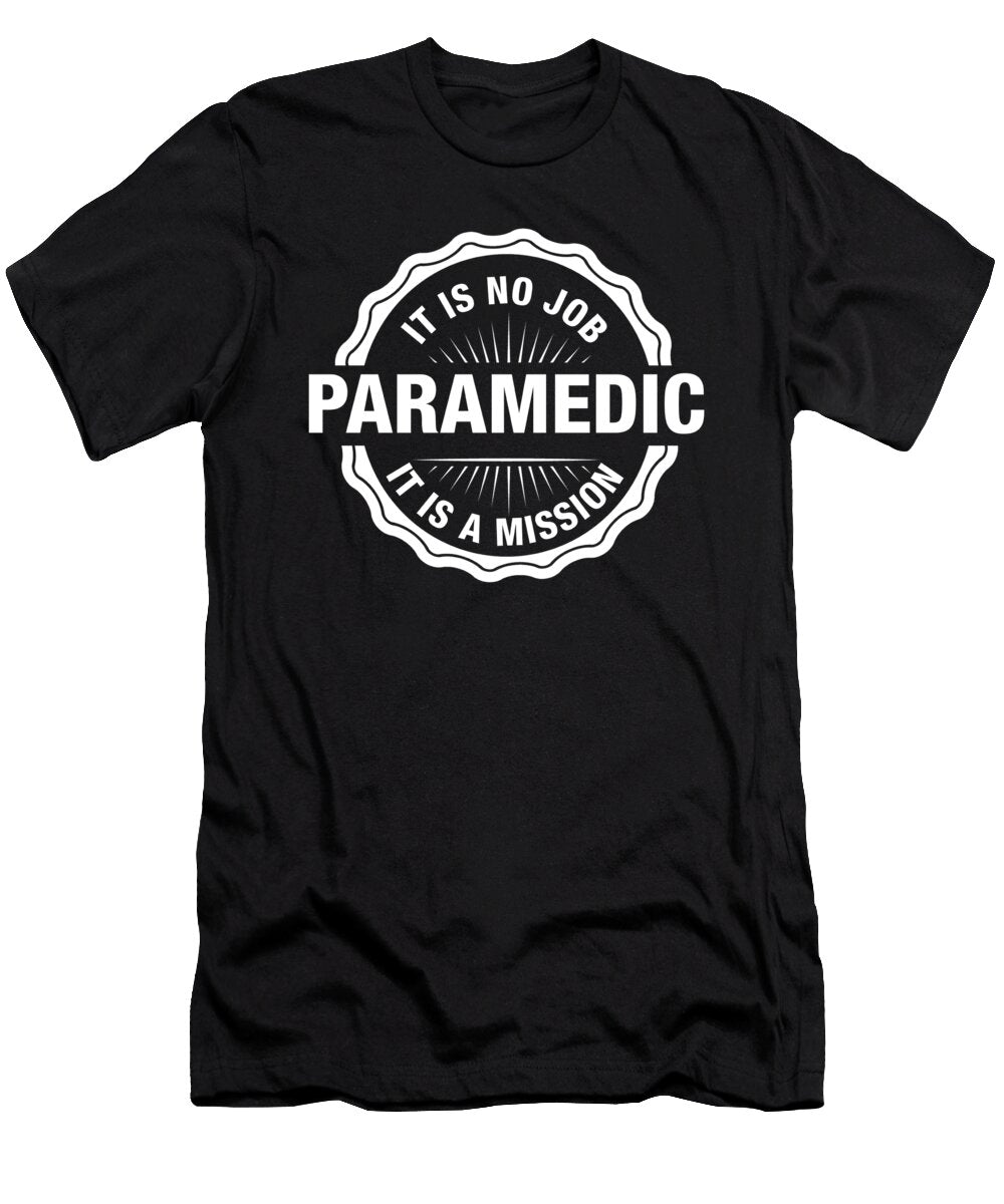 Paramedic It Is No Job It Is a Mission Emt Ems Doctor Medicine Nurse Gift Thomas Larch T-Shirt