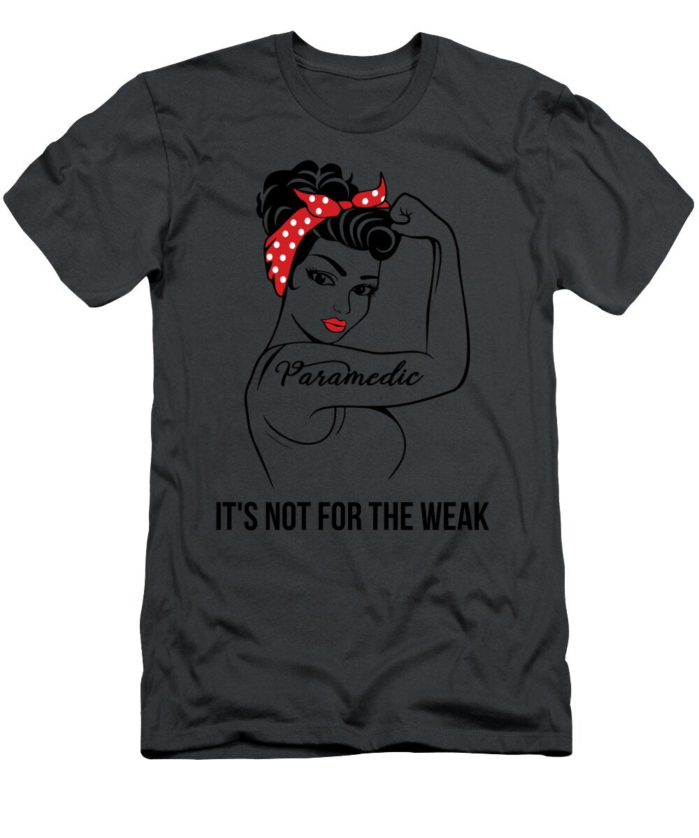 Paramedic Its Not for the Weak Job T-Shirt