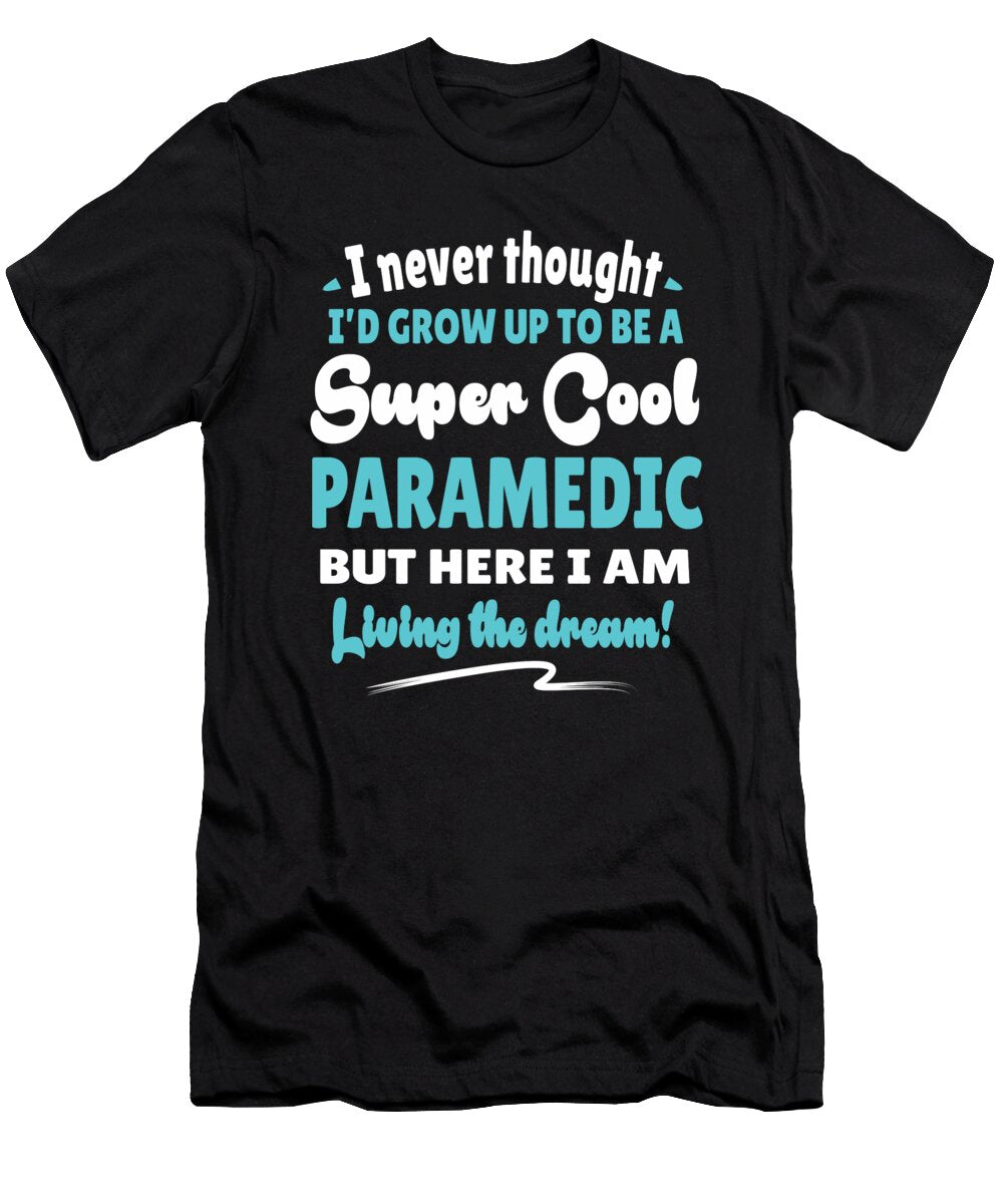 Paramedic Living the Dream Quote Gift Dusan Vrdelja T-Shirt