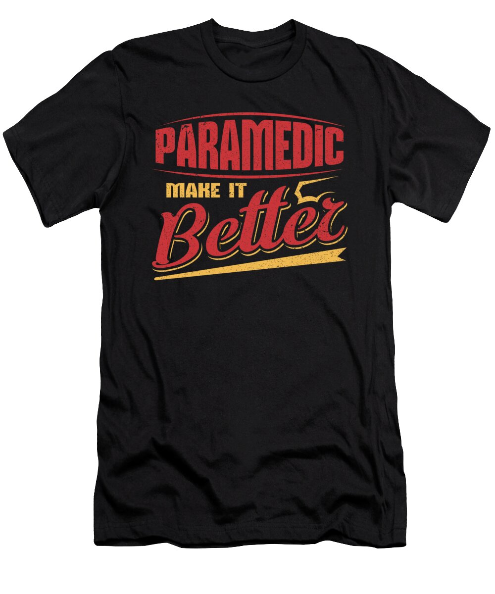 Paramedic Make It Better Emt Emergency Medicine Kanig Designs T-Shirt