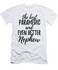 Paramedic Nephew Funny Gift Idea for Relative Gag Inspiring Joke the Best and Even Better Funny Gift Ideas T-Shirt