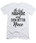 Paramedic Niece Funny Gift Idea for Nieces Gag Inspiring Joke the Best and Even Better Funny Gift Ideas T-Shirt