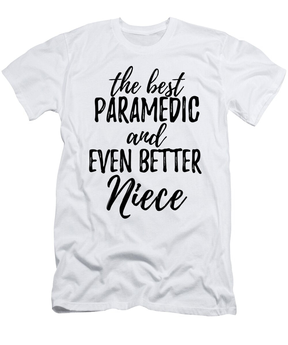 Paramedic Niece Funny Gift Idea for Nieces Gag Inspiring Joke the Best and Even Better Funny Gift Ideas T-Shirt