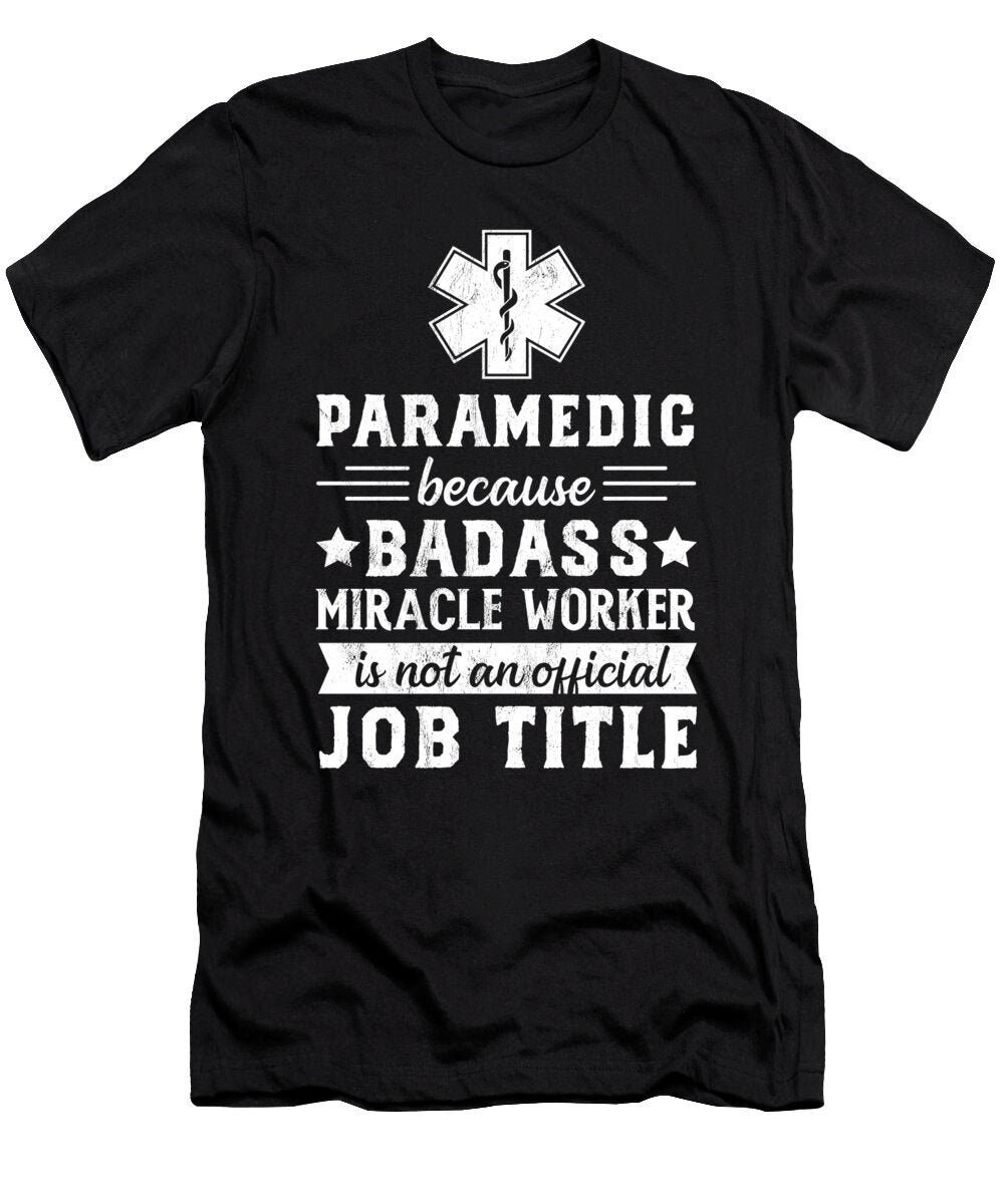 Paramedic Paramedic Because Badass Miracle Worker Noirty Designs T-Shirt