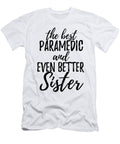 Paramedic Sister Funny Gift Idea for Sibling Gag Inspiring Joke the Best and Even Better Funny Gift Ideas T-Shirt