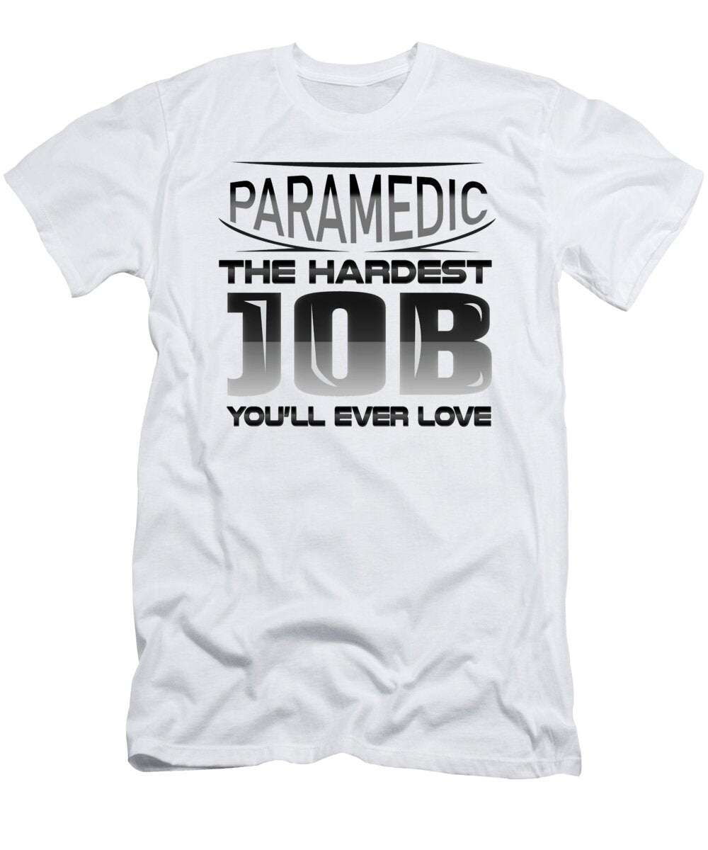 Paramedic the Hardest Job Youll Ever Love Paramedic Gift Kanig Designs T-Shirt