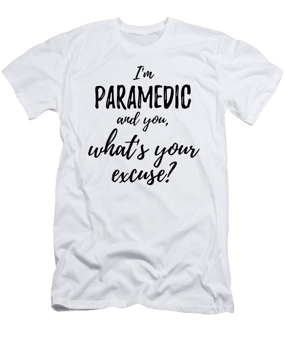 Paramedic Whats Your Excuse Funny Gift Idea for Coworker Office Gag Job Joke Funny Gift Ideas T-Shirt
