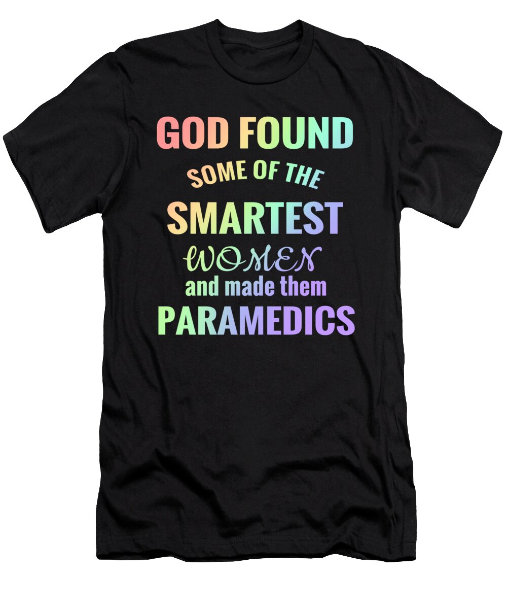 Paramedic Woman God Found the Smartest Women and Made Them Paramedics Kanig Designs T-Shirt