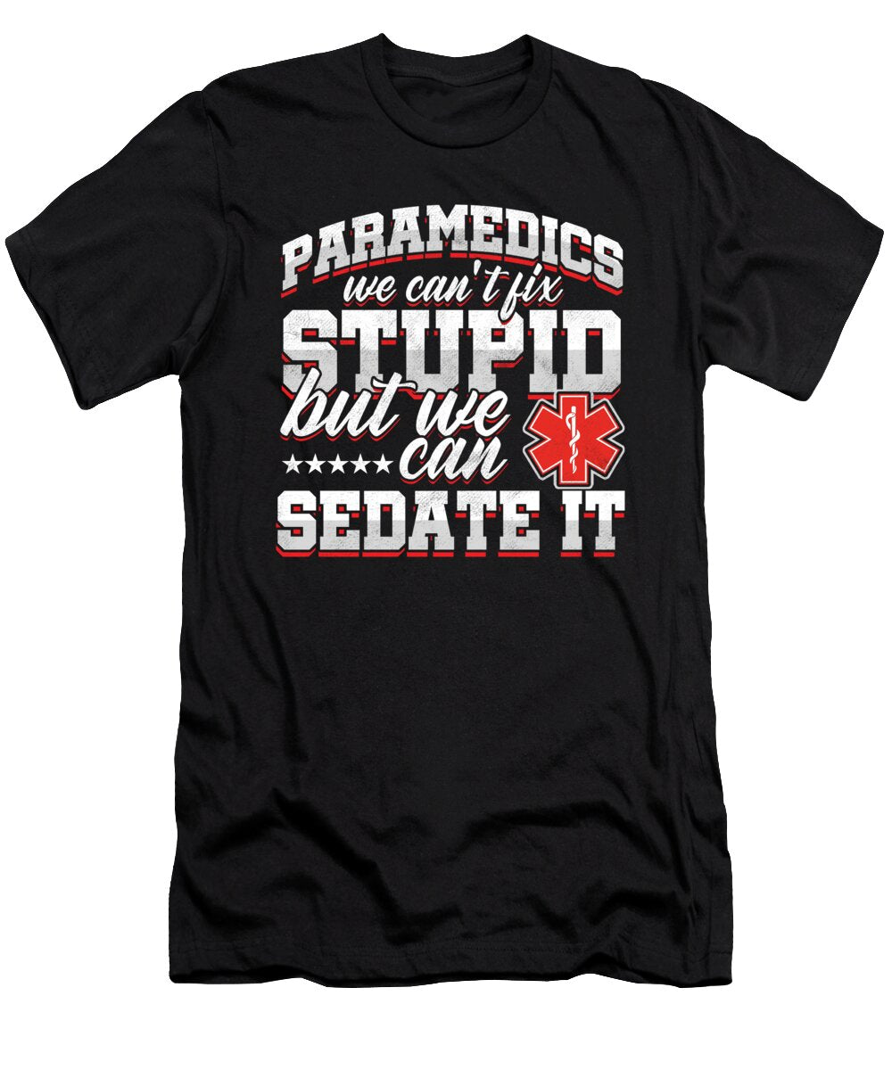 Paramedics Can Sedate Stupid Emt Ems Ambulance Nurse Doctor Gift Thomas Larch T-Shirt