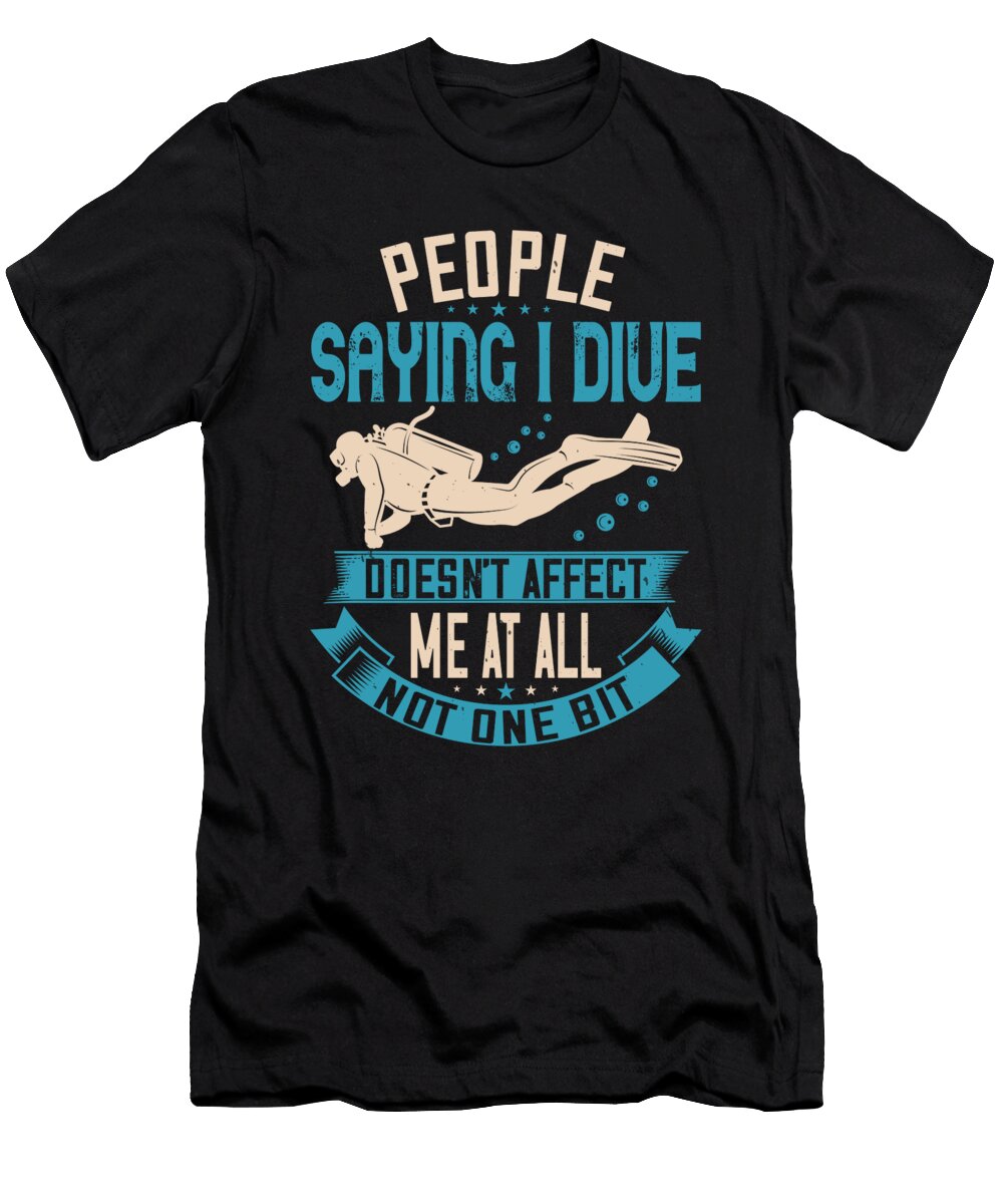 People Saying I Dive Doesnt Affect Me At All Not One Bit Jacob Zelazny T-Shirt
