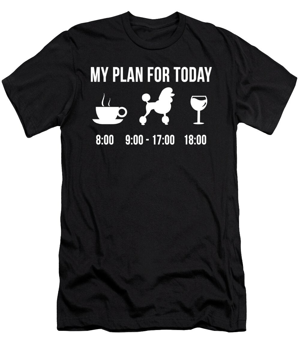 Pet Poodle Dog Puppy My Plan for Today Muc Designs T-Shirt