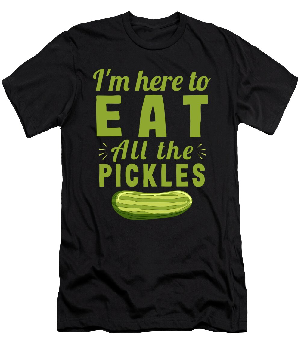 Pickle Lover Gift Im Here to Eat All the Pickles Gift Kanig Designs T-Shirt