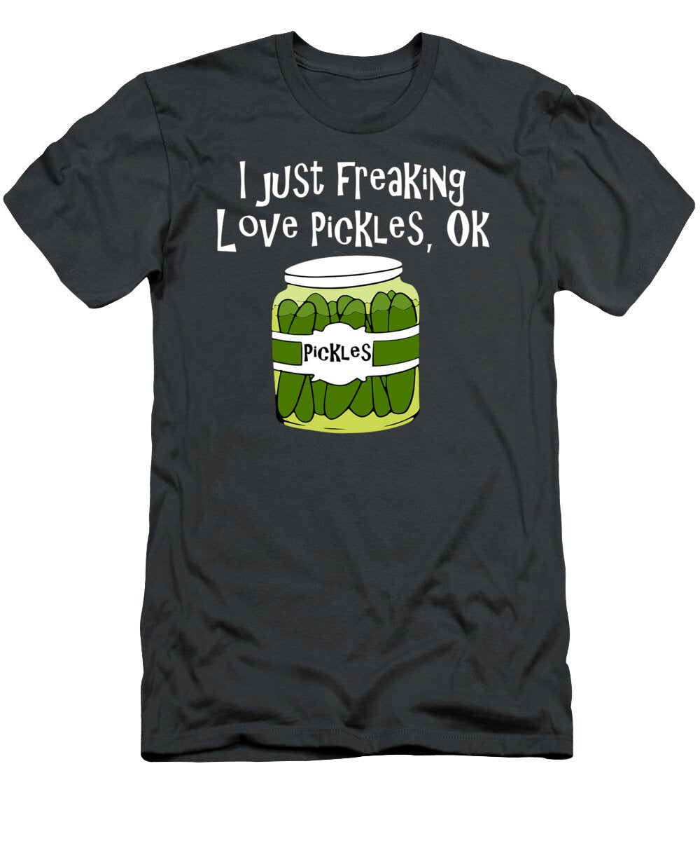 Pickle Lover I Just Freaking Love Pickles Ok Dhruvm Elyss T-Shirt